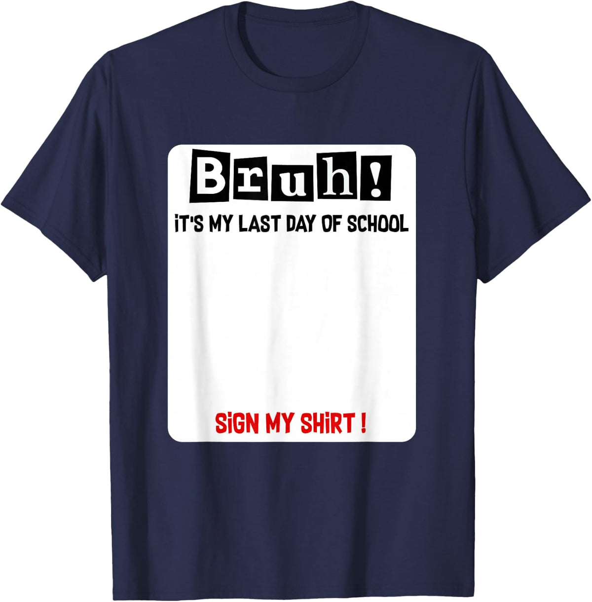 Bruh It's Last Day of School Sign My Shirt Student Signature Tee T-Shirt for Kids Teens Teachers - Navy Blue
