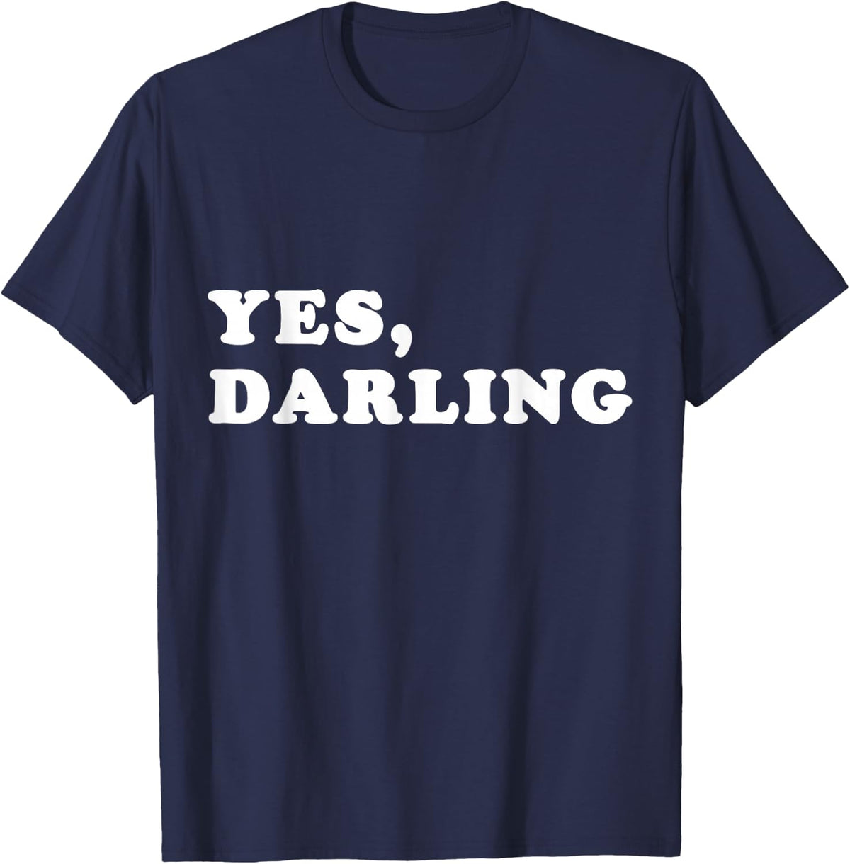 Yes Darling Funny shirt Gift for Valentine T-Shirt - Navy Blue