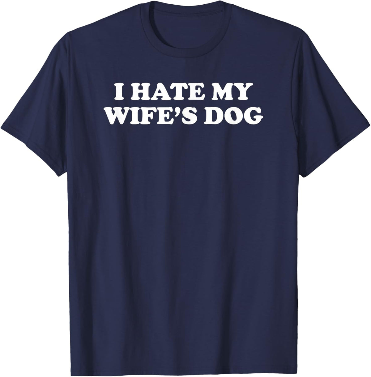 I Hate My Wife's Dog T-Shirt - Navy Blue