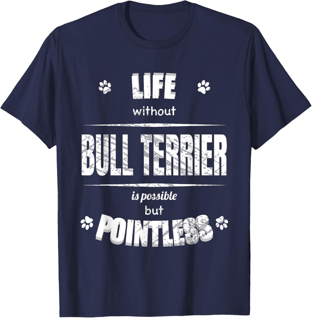 Life Without Bull Terrier Is Pointless Dog Lover T-Shirt - Navy Blue