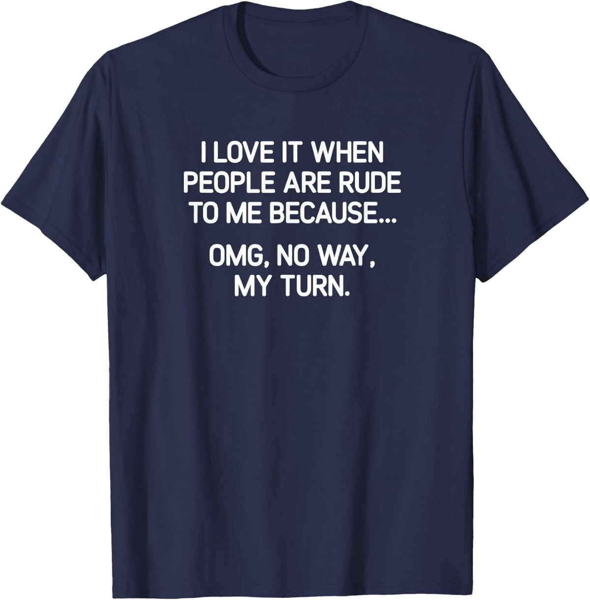 I Love It When People Are Rude To Me, funny, joke, sarcastic T-Shirt - Navy Blue