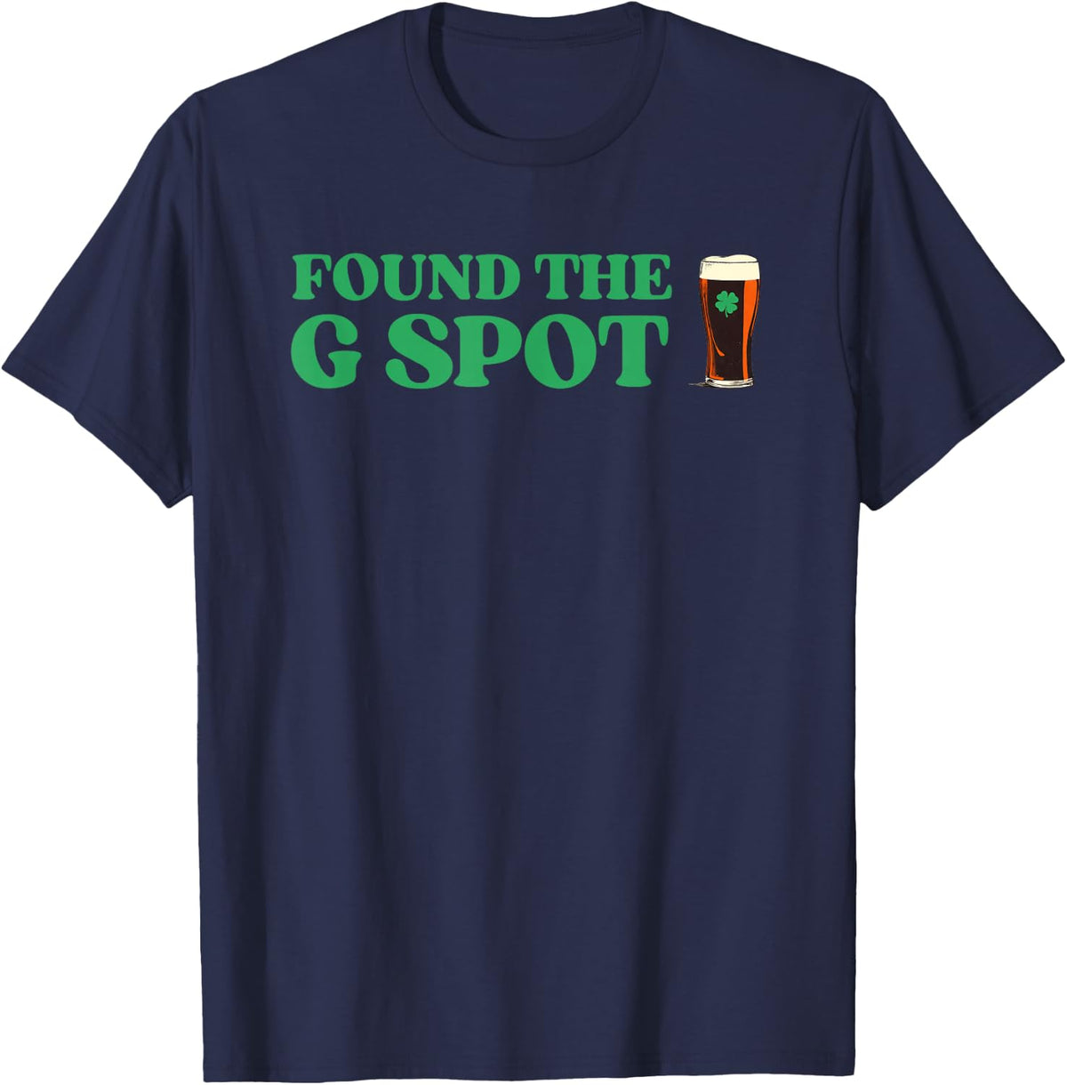 Found The G Spot Funny St Patrick's Day Beer Drinking Humor T-Shirt - Navy Blue