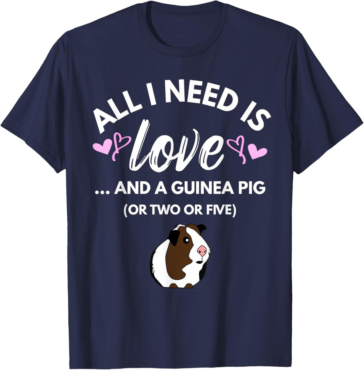 All I need is Love and a Guinea Pig - Cute & Funny Tshirt T-Shirt - Navy Blue
