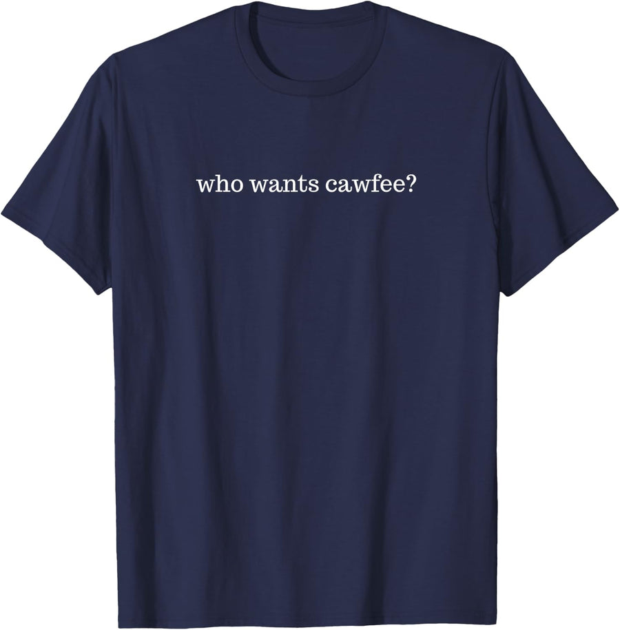 Coffee Lover Gifts | Funny WHO WANTS CAWFEE Slang T-Shirt - Navy Blue
