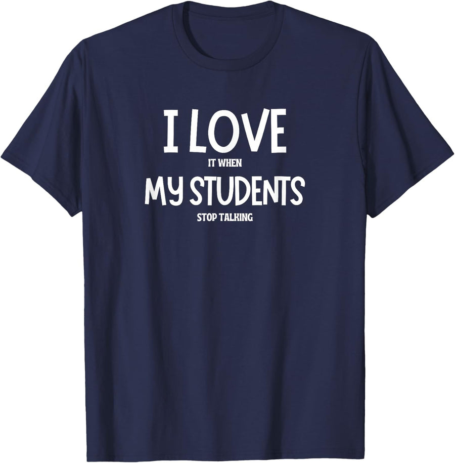 I Love It When My Students Stop Talking Funny Teacher T-Shirt - Navy Blue
