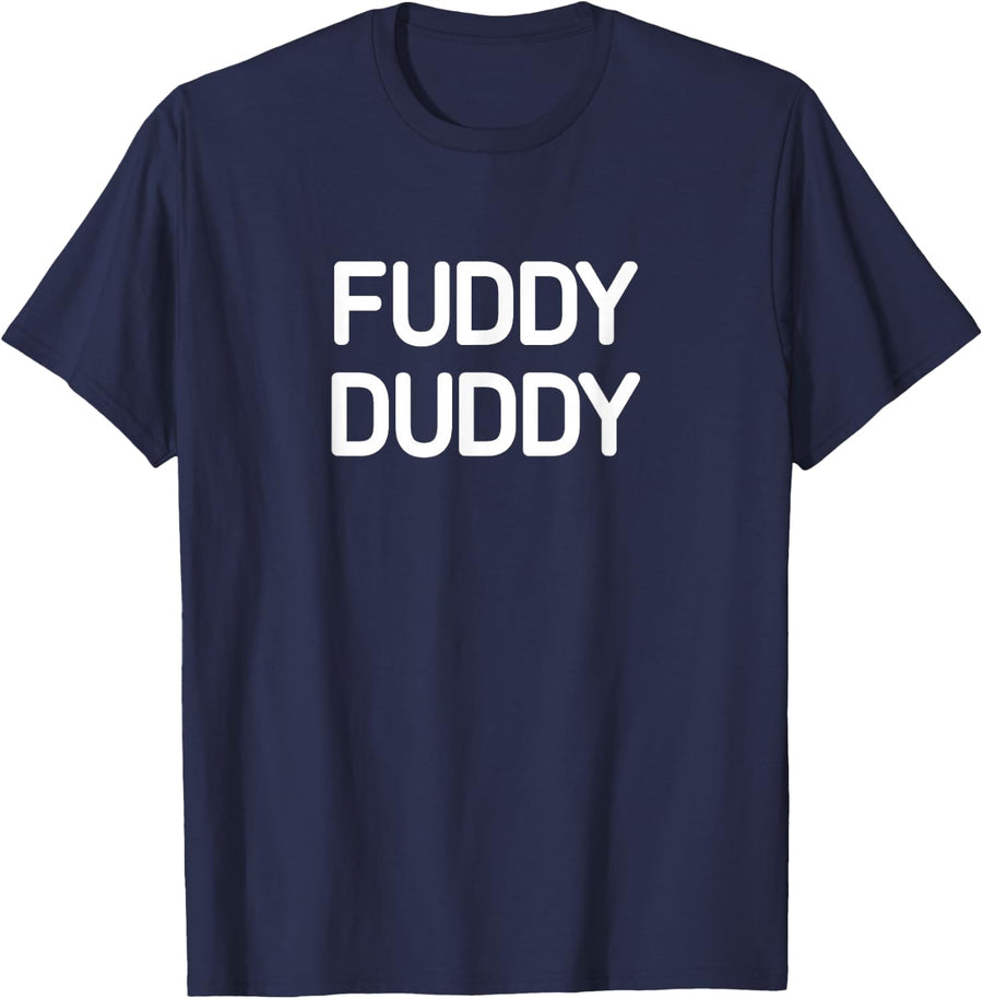 Fuddy Duddy, funny, jokes, sarcastic T-Shirt - Navy Blue