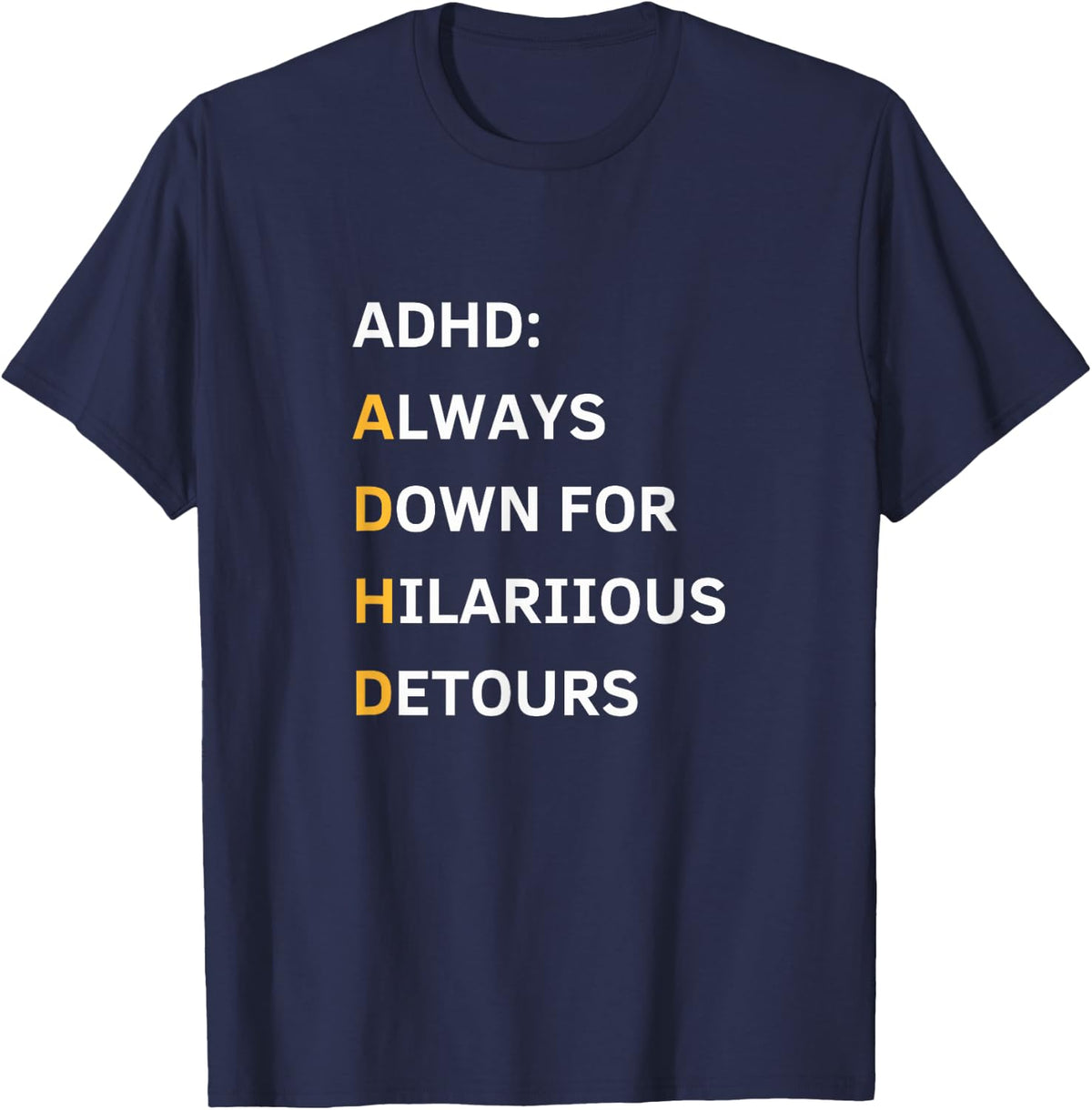 Always Down for Hilarious Detours ADHD Support Funny Product T-Shirt - Navy Blue