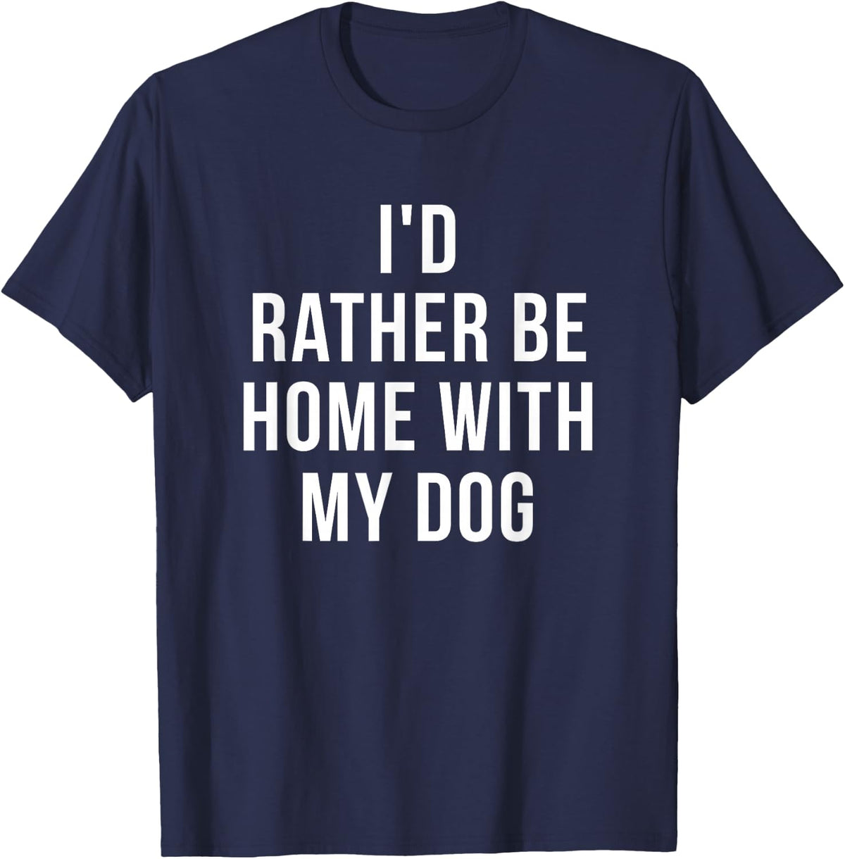 I'd Rather Be Home With My Dog - Dog Lover Gift T-Shirt - Navy Blue