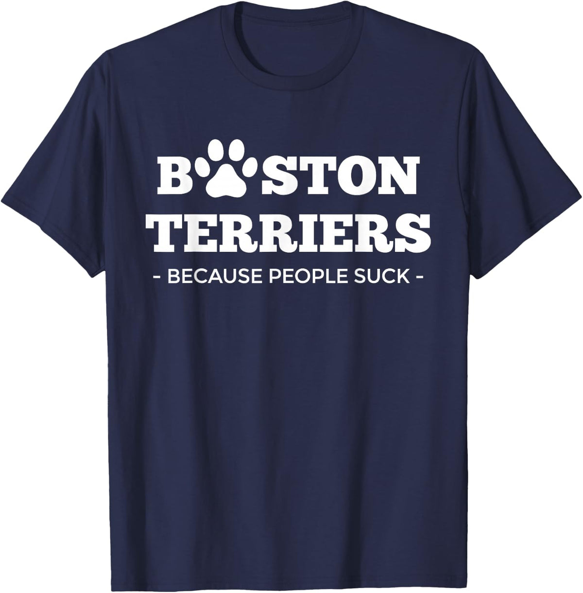 Boston Terriers Because People Suck Funny Boston Terrier T-Shirt - Navy Blue