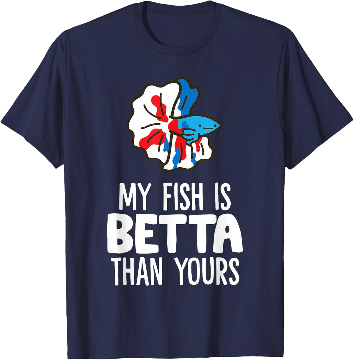 Betta Fish Owner - My Fish is Betta Than Yours T-Shirt - Navy Blue