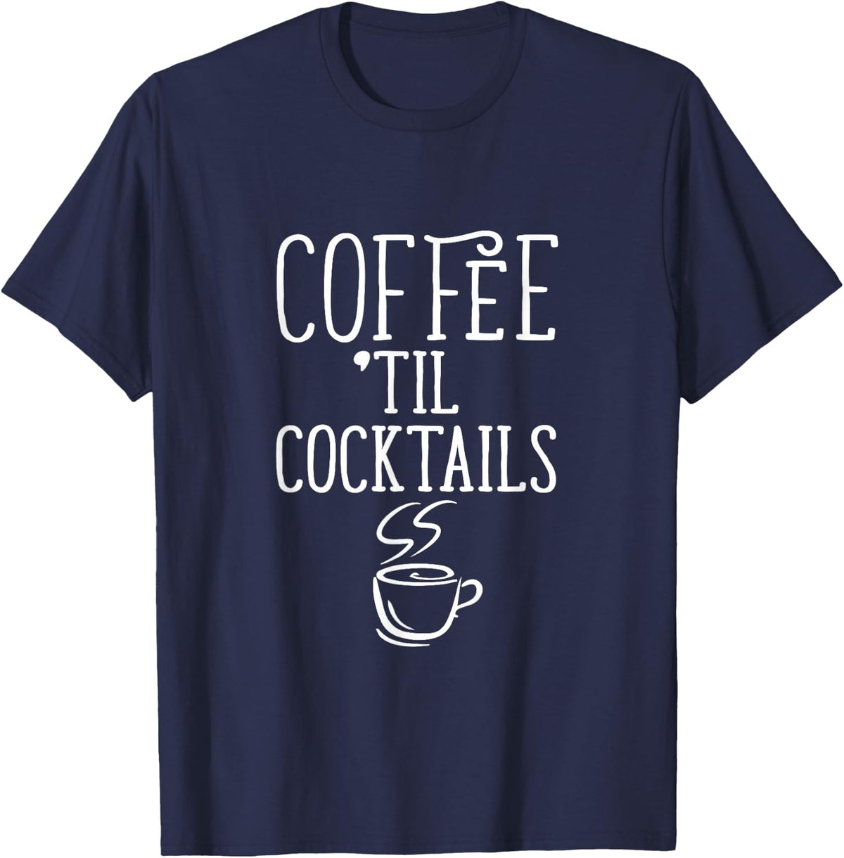 Coffee Till Cocktails Funny Coffee T-Shirt - Navy Blue