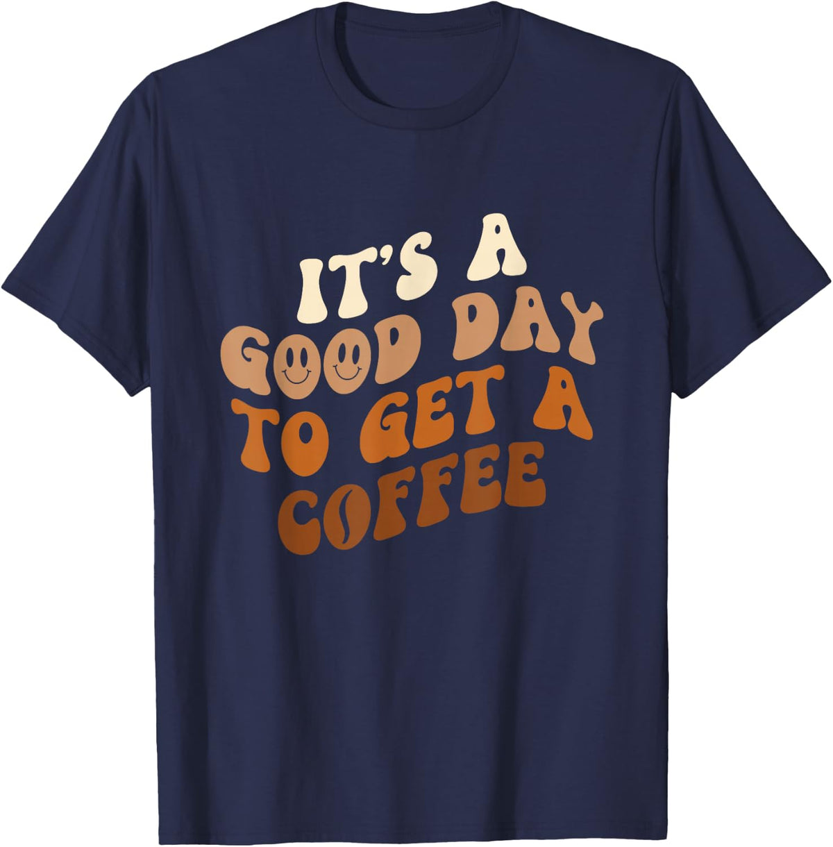 It's A Good Day To Get A Coffee - Caffeine Lover T-Shirt - Navy Blue
