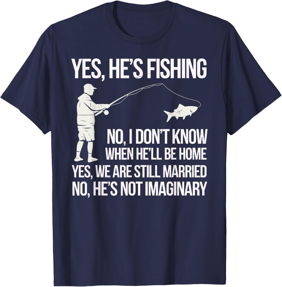 Yes He's Fishing Husband Sarcastic Humor Fisherman Wife T-Shirt - Navy Blue