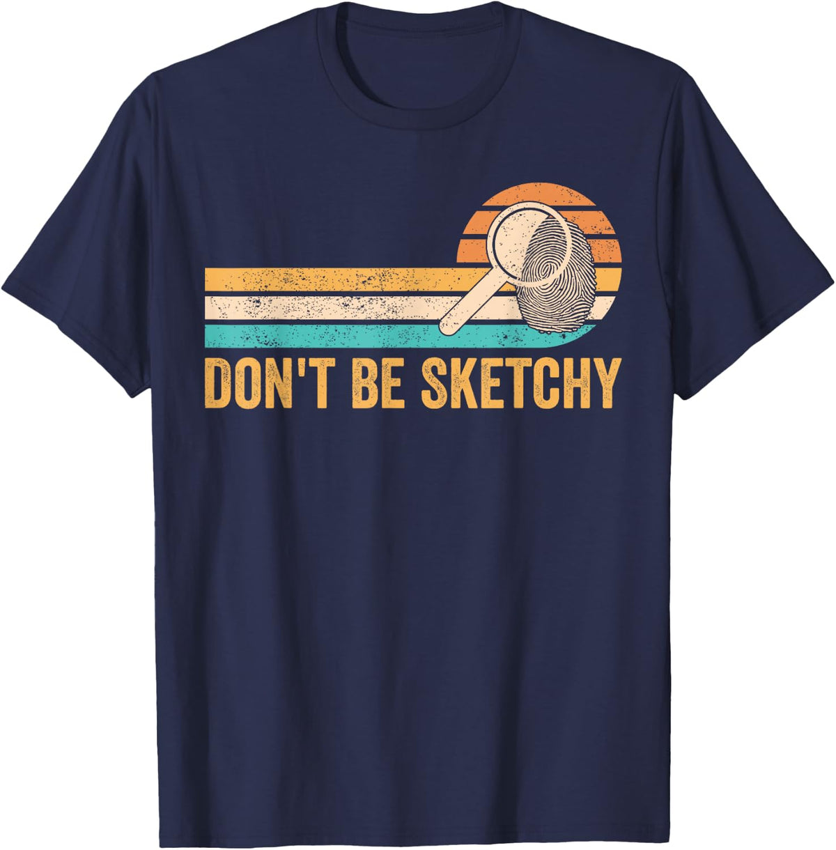 Forensic Scientist Don't Be Sketchy T-Shirt - Navy Blue