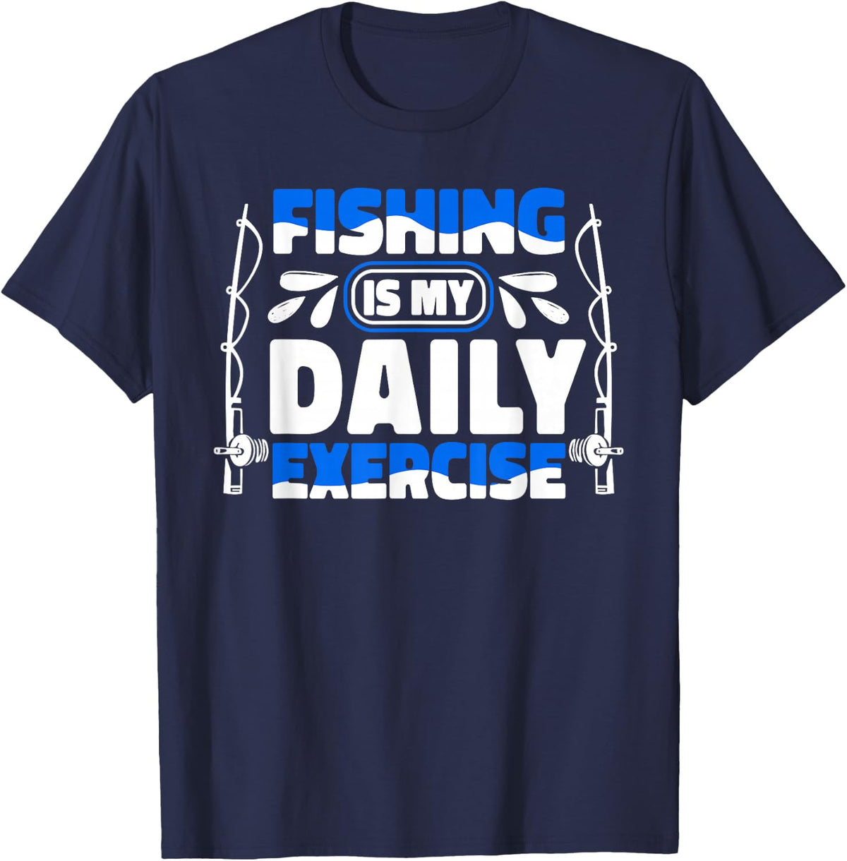 Fishing is My Daily Exercise Deep Sea Boat Ice Fly Fishing T-Shirt - Navy Blue