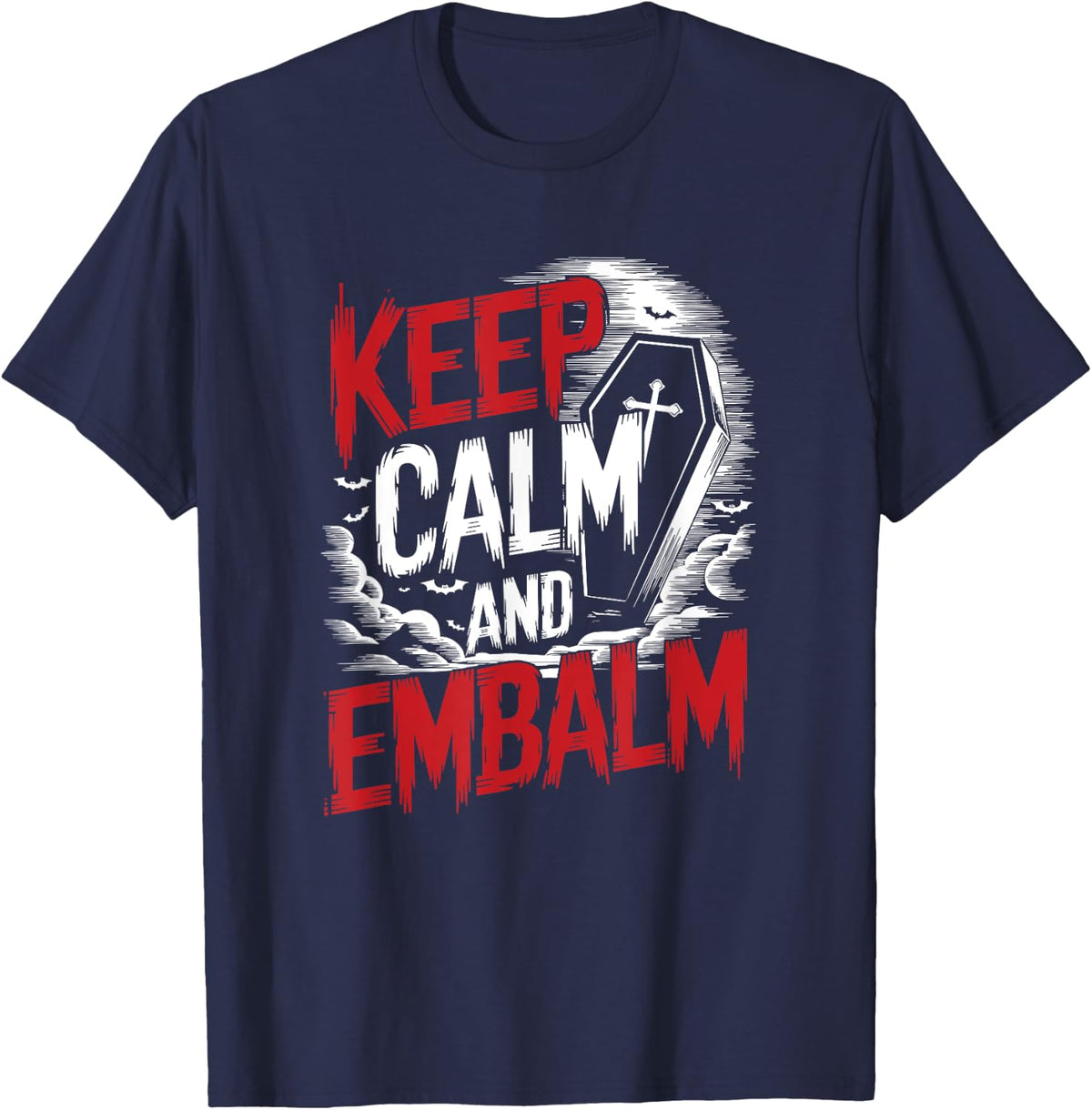 Funeral Director Embalmer Mortician, Keep Calm And Embalm T-Shirt - Navy Blue