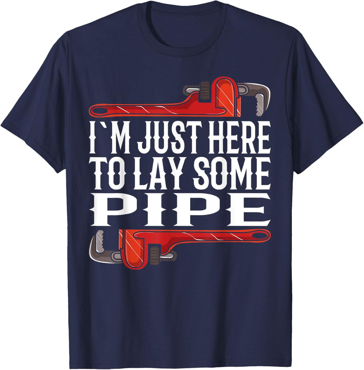 I´m Just Here To Lay Some Pipe I Plumbing Piperfitter T-Shirt - Navy Blue