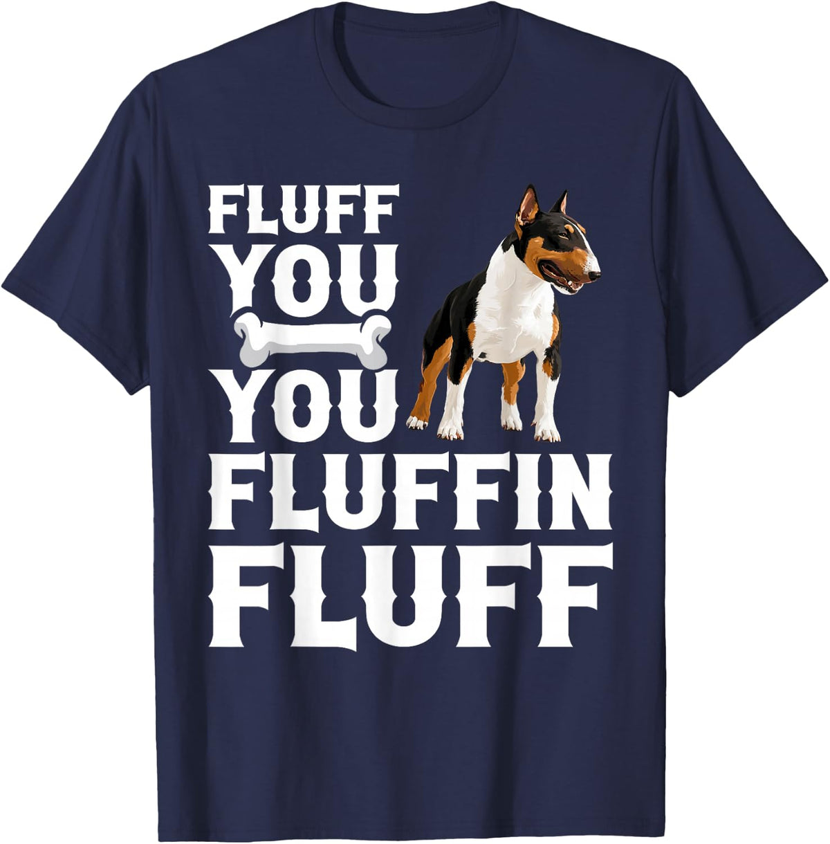 Dog Owner Dog Enthusiast Fluff You Miniature Bull Terrier T-Shirt - Navy Blue