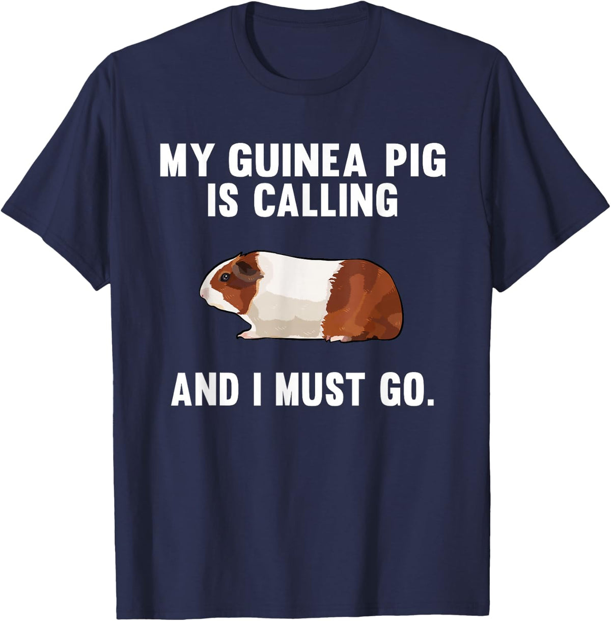Funny My Guinea Pig Is Calling And I Must Go Farm Animal T-Shirt - Navy Blue