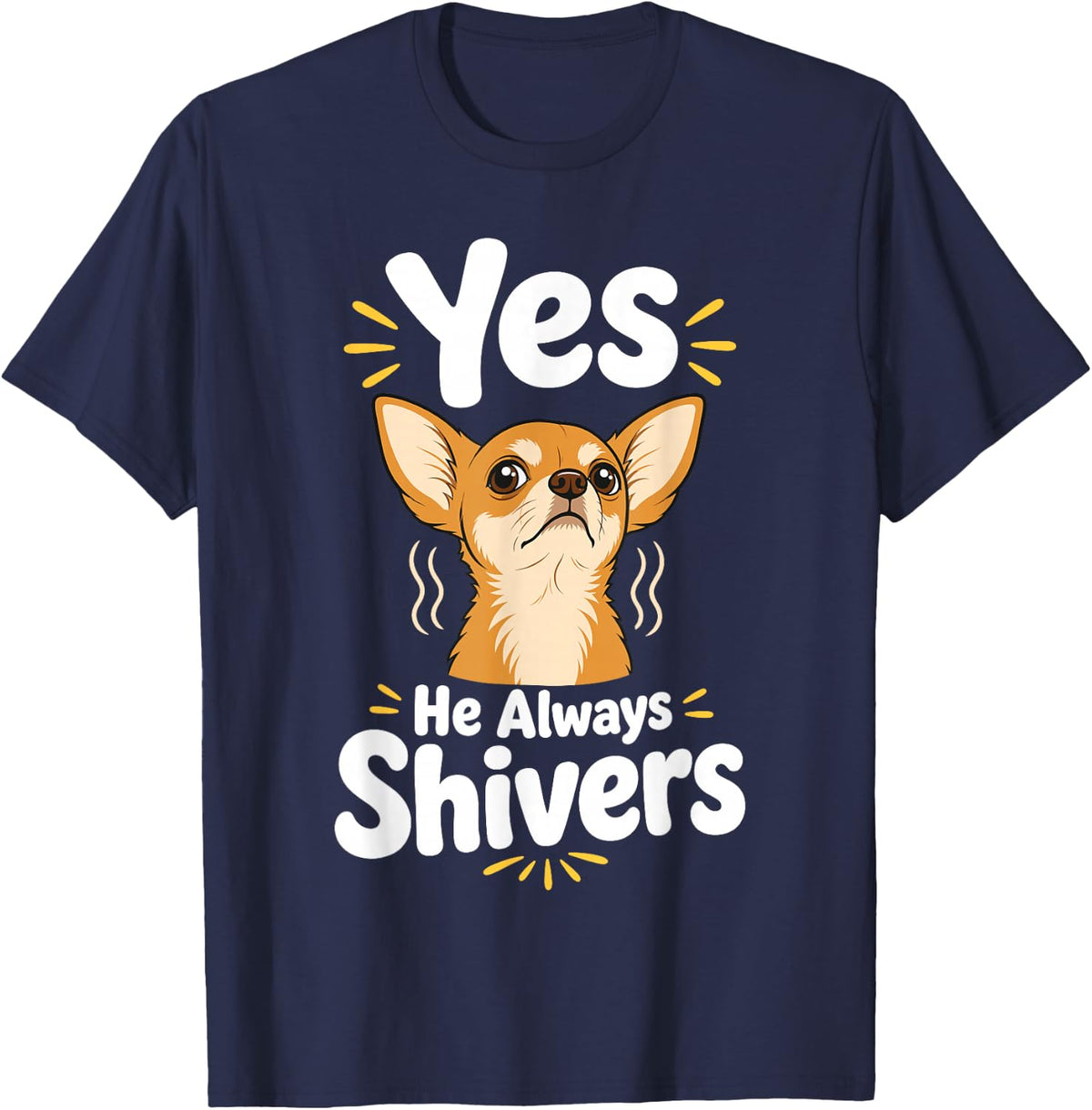 Chihuahua Always Shivers Dog T-Shirt - Navy Blue