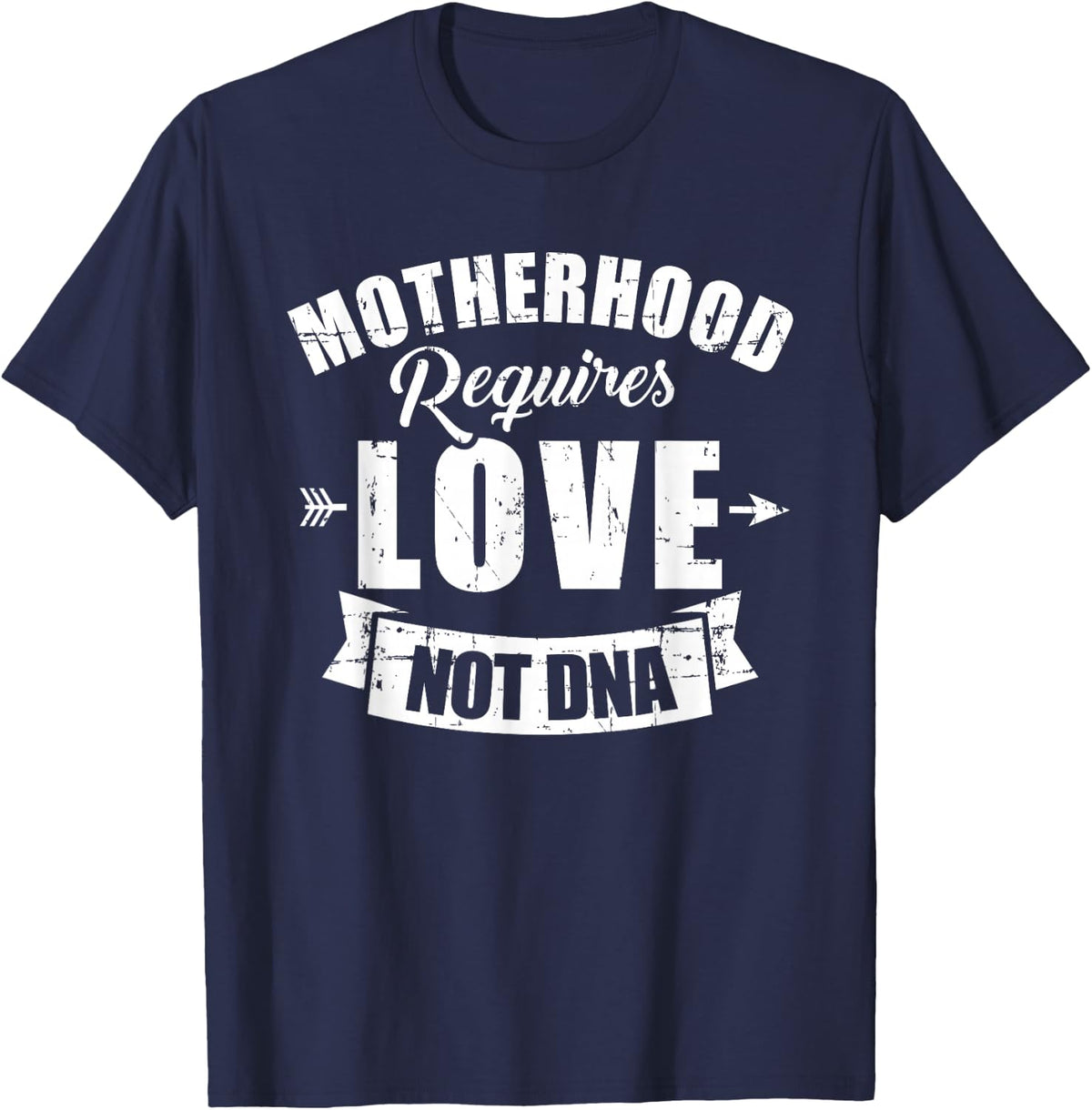 Stepmother Motherhood Requires Love Not DNA Saying T-Shirt - Navy Blue