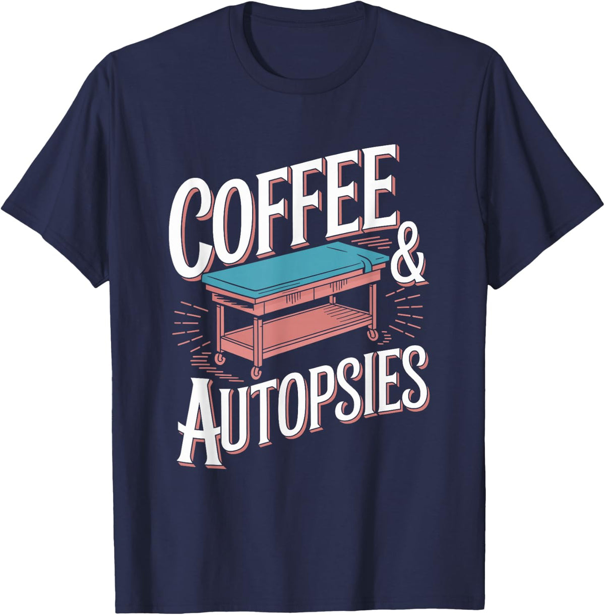 Coffee and Autopsies, Forensic Science Autopsy Technician T-Shirt - Navy Blue