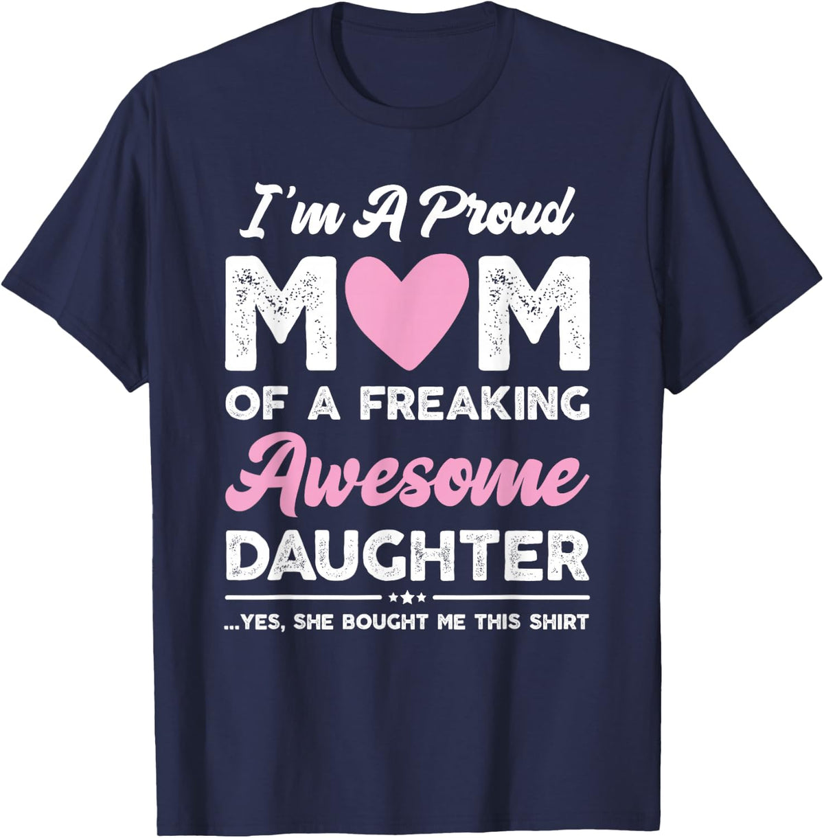 I'm A Proud Mom Gift from Daughter Funny Mothers Day T-Shirt - Navy Blue
