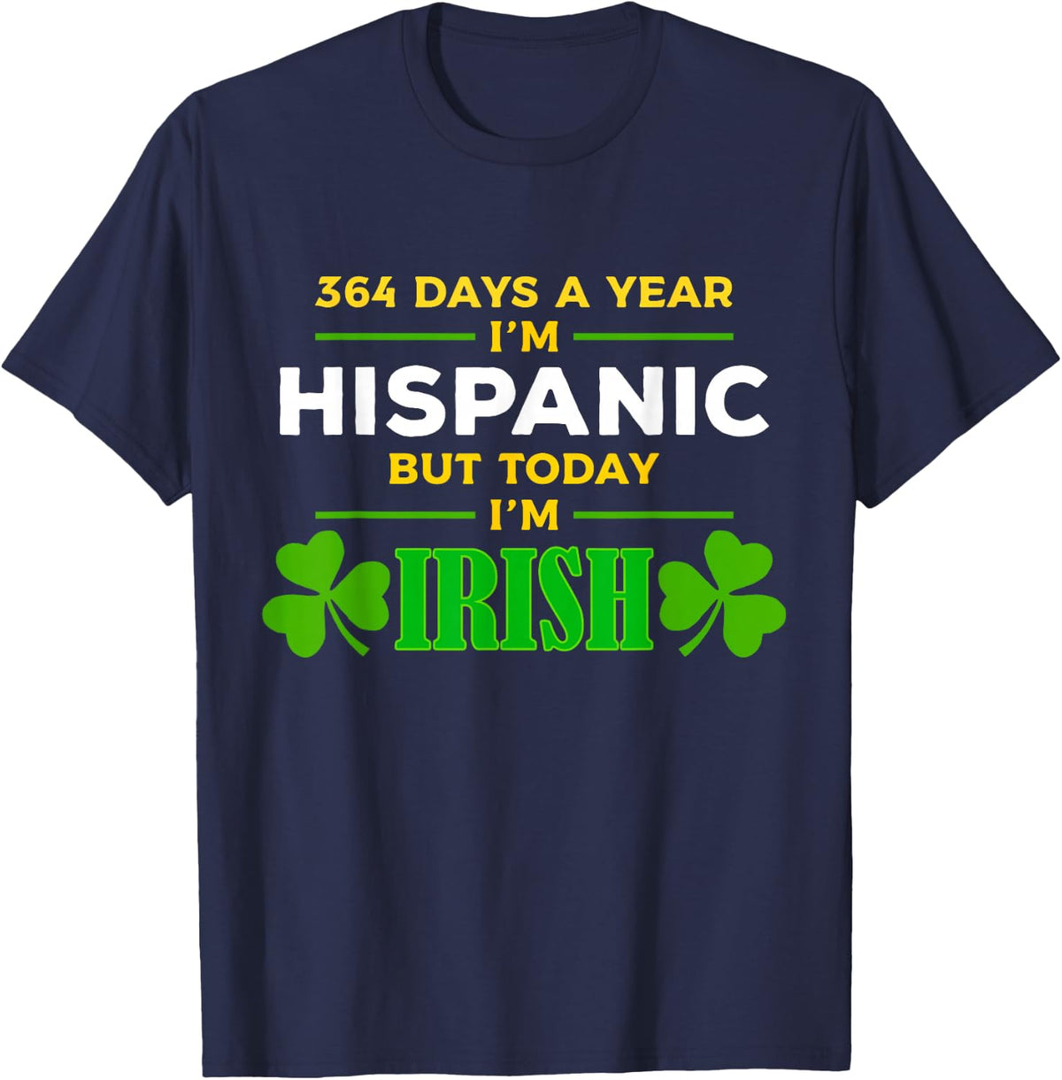 Hispanic Today I'm Irish Funny St. Patrick's Day Party T-Shirt - Navy Blue