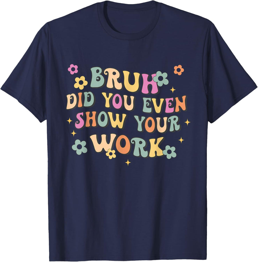 Retro Vintage - Bruh Did you even show your work Teacher T-Shirt - Navy Blue