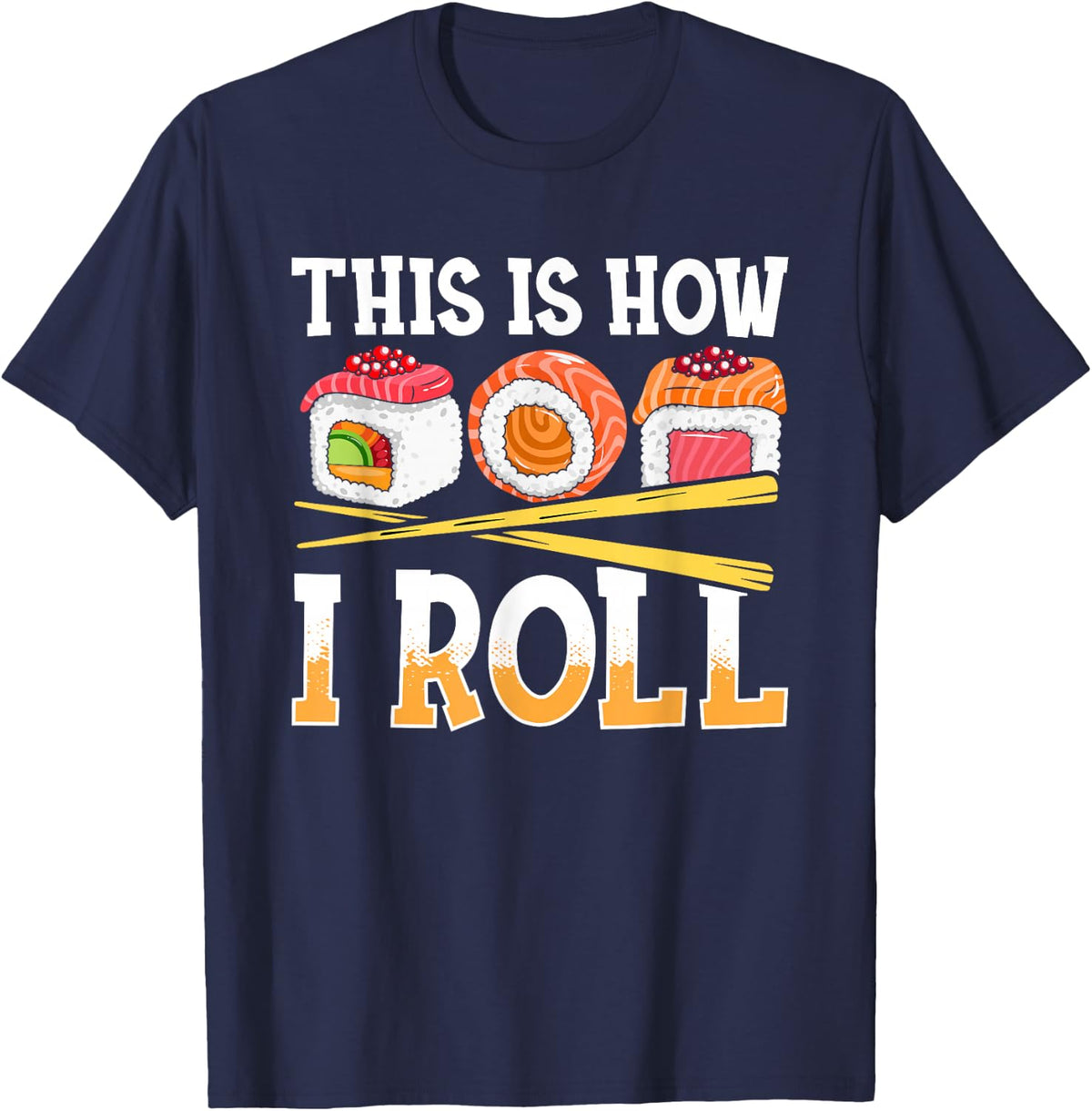 Funny This Is How I Roll Sushi Japanese Anime Food Lover T-Shirt - Navy Blue