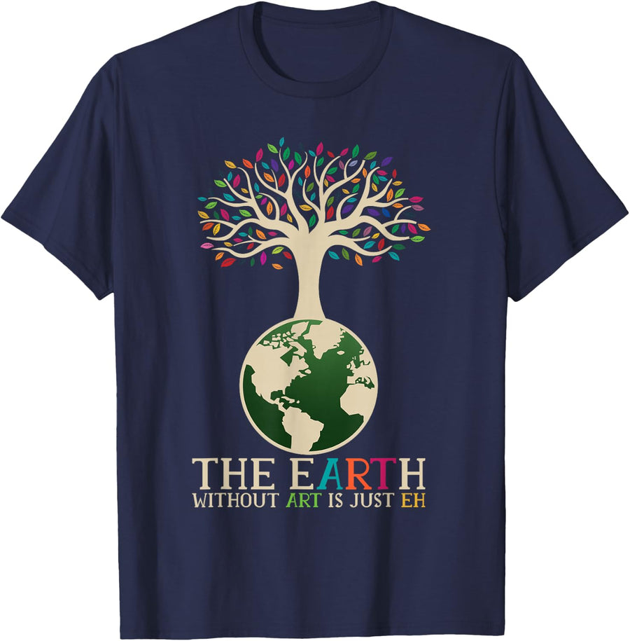 Earth Day Pun The Earth Without Art Is Just Eh T-Shirt - Navy Blue