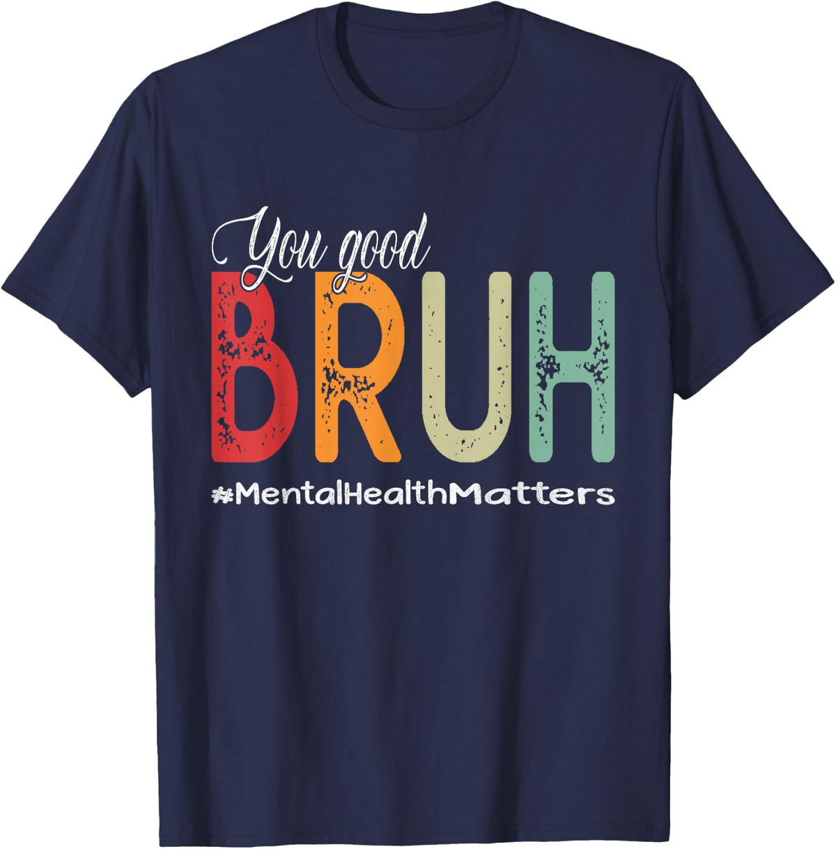 You Good Bruh Mental Health Counselor Therapist T-Shirt - Navy Blue