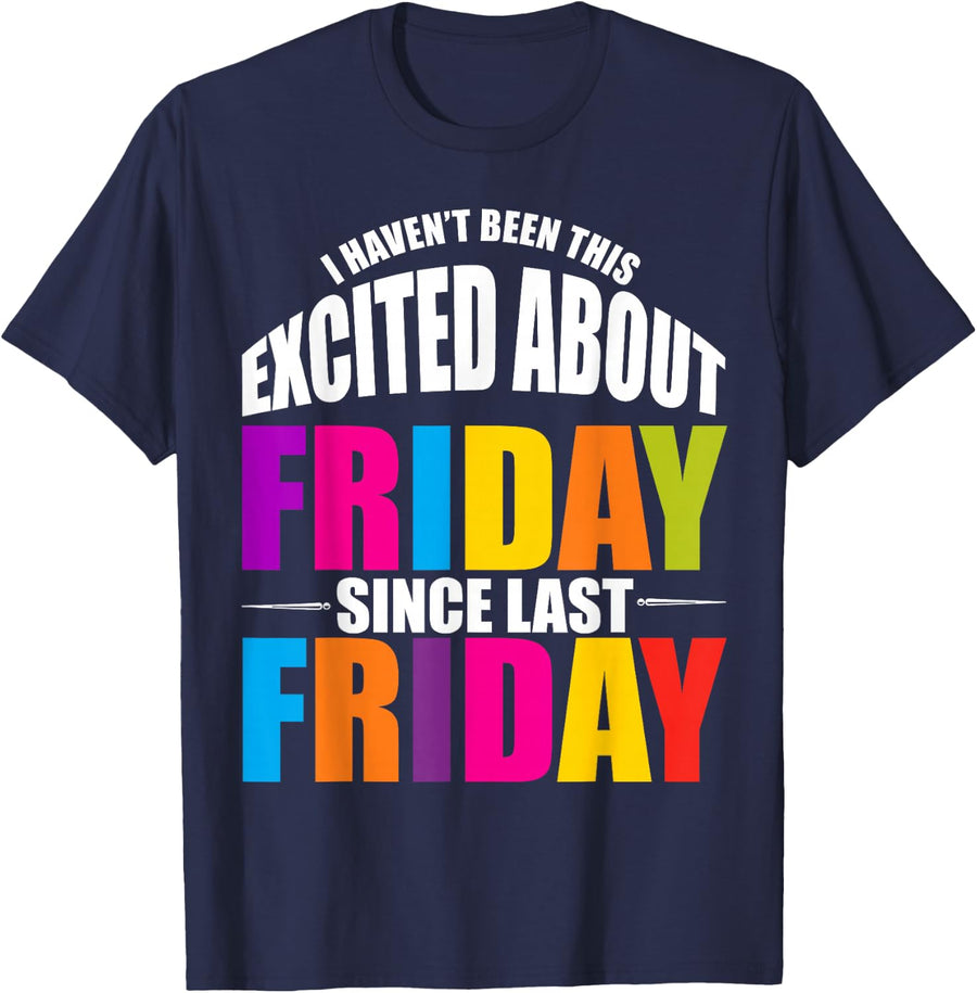 I Haven't Been This Excited About Friday Since Last Friday Shirt Tee T-Shirt For Teachers - Navy Blue