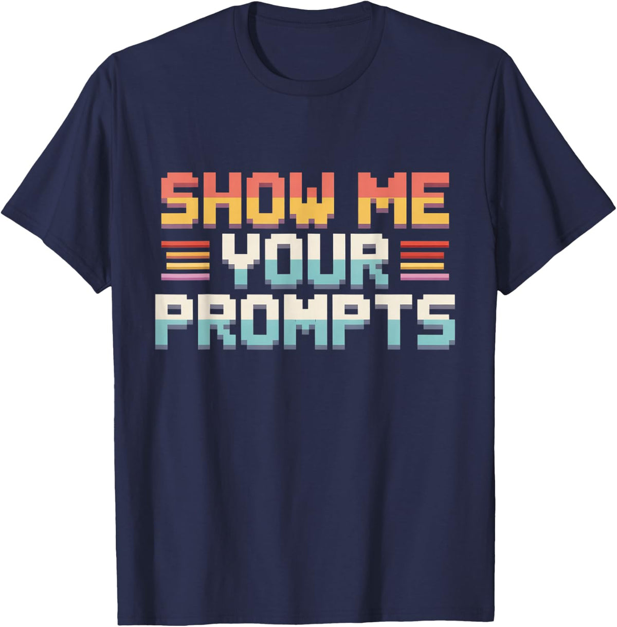 Funny Pixel Art Show Me Your Prompts Artificial Intelligence T-Shirt - Navy Blue