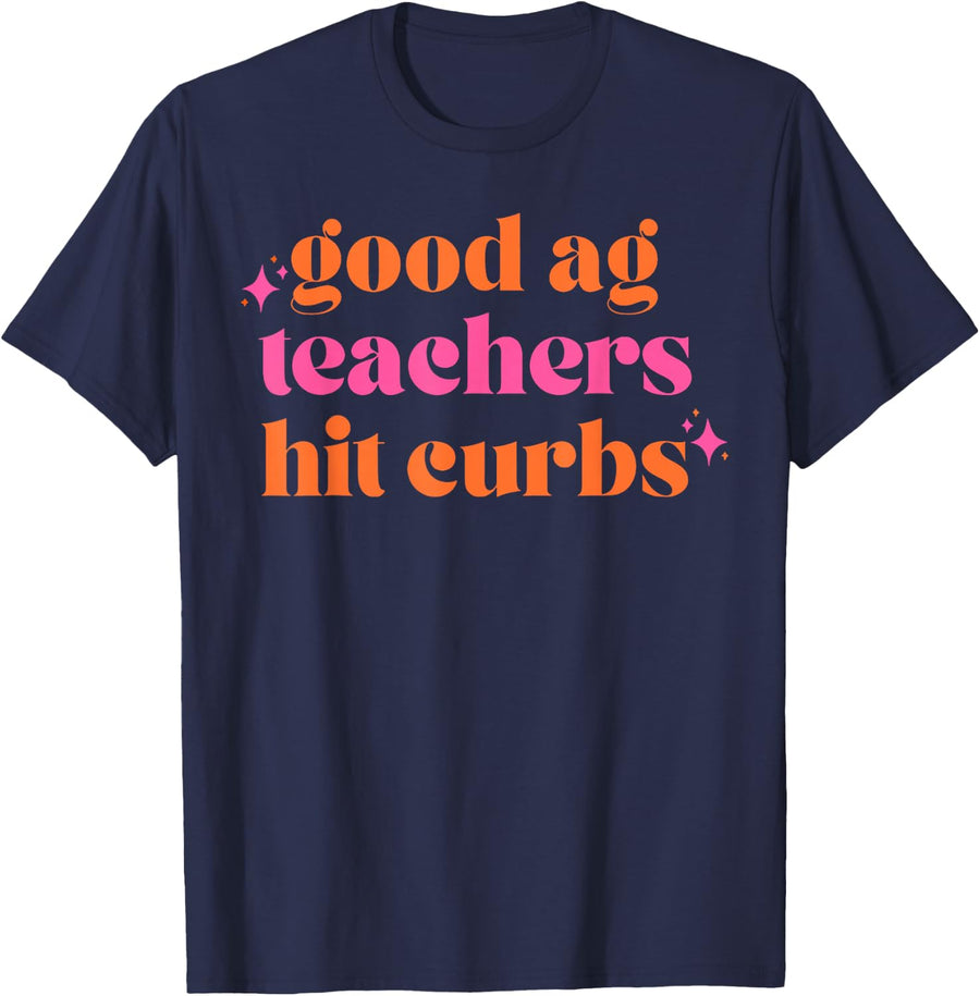 Good Ag Teachers Hit Curbs Funny Teacher Apparel T-Shirt - Navy Blue