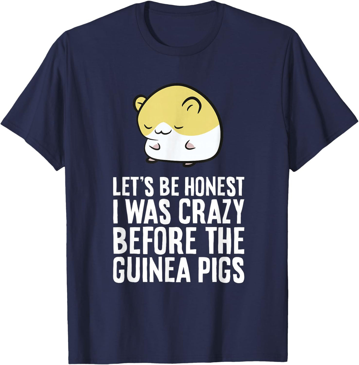 Let's Be Honest I Was Crazy Before The Guinea Pigs T-Shirt - Navy Blue