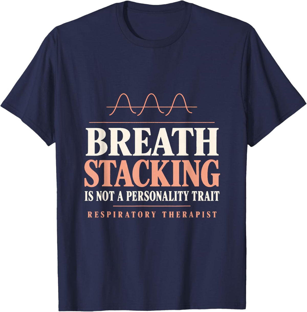 Breath Stacking is Not a Personality Trait Respiratory T-Shirt - Navy Blue