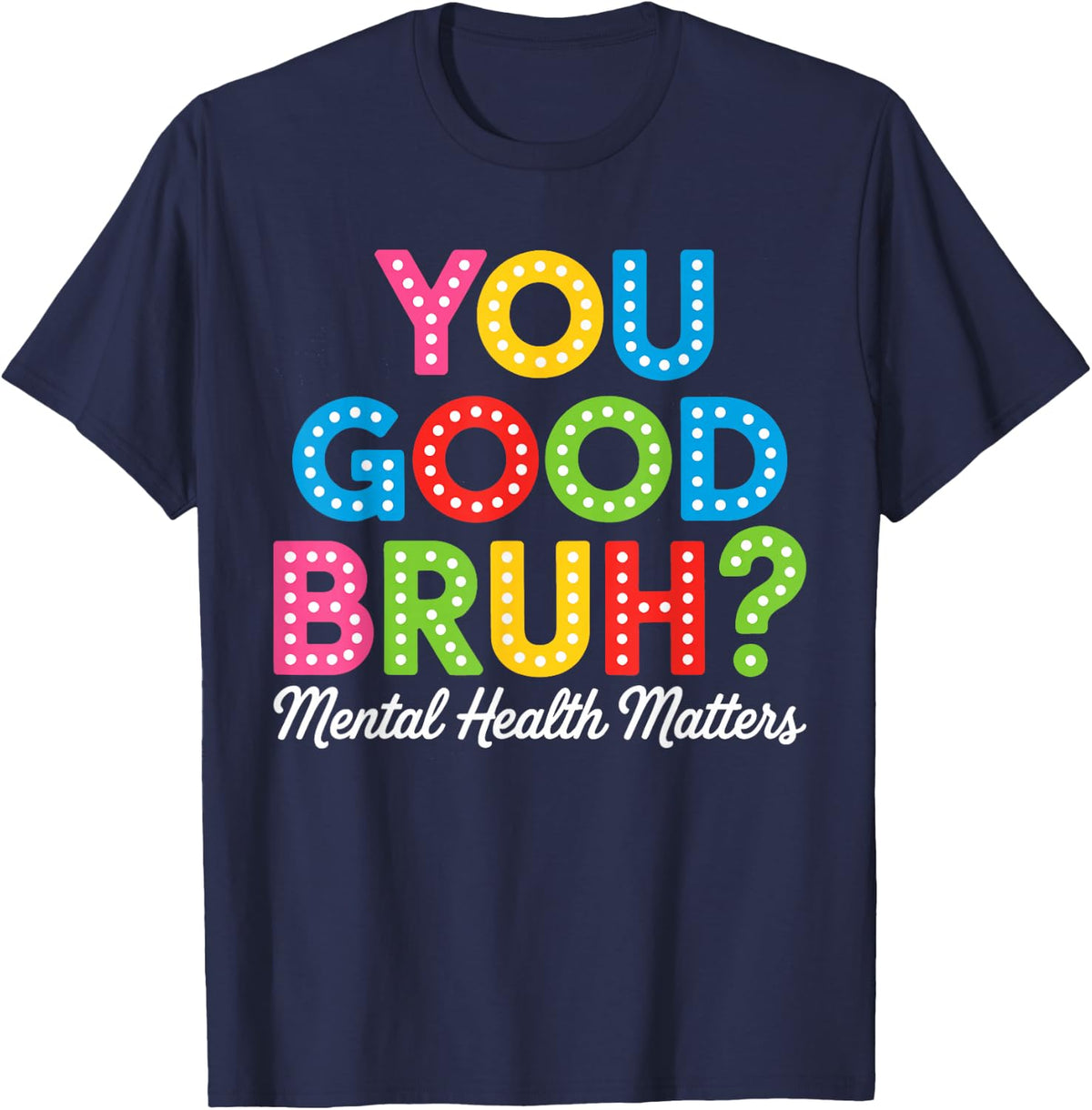 You Good Bruh Mental Health Tee Brain Counselor Therapist T-Shirt for Men Women - Navy Blue