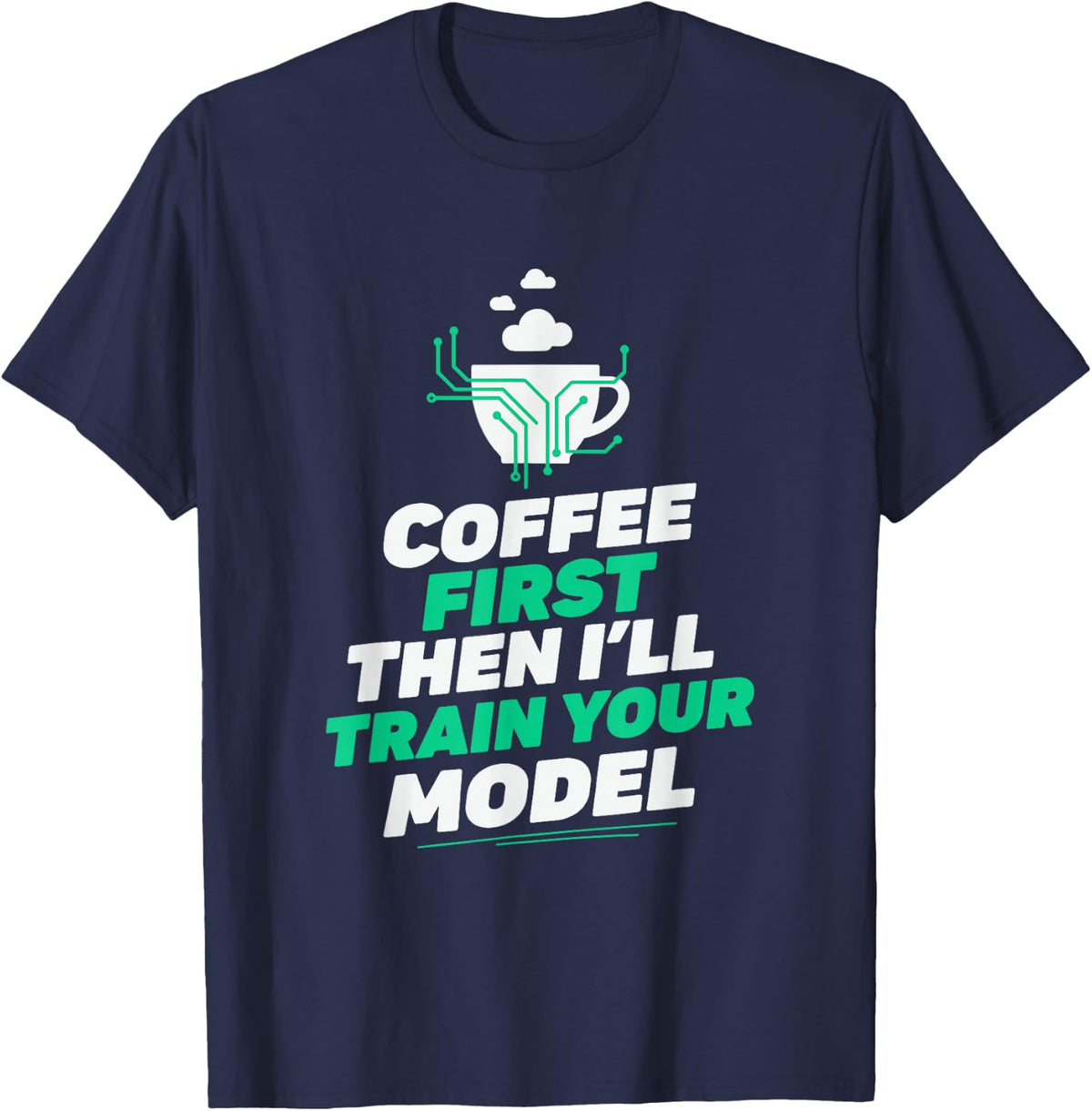 Coffee First Then I'll Train Your Model, Data Scientist AI T-Shirt - Navy Blue