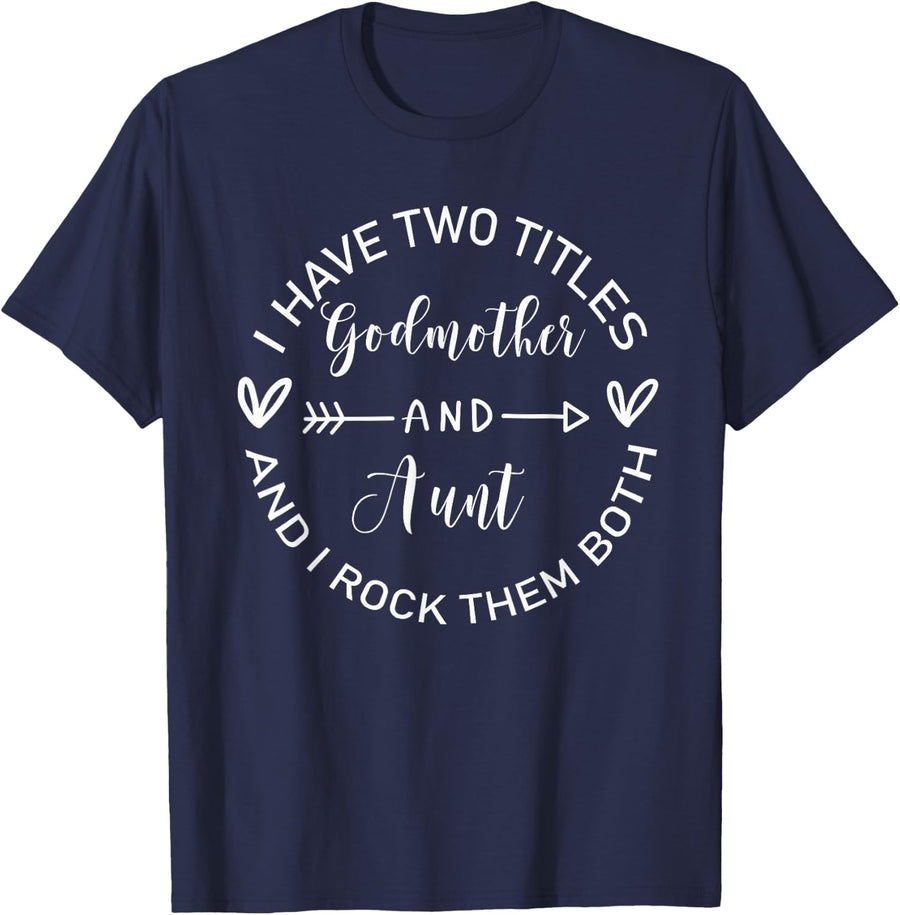I Have two titles godmother and aunt Family T-Shirt - Navy Blue