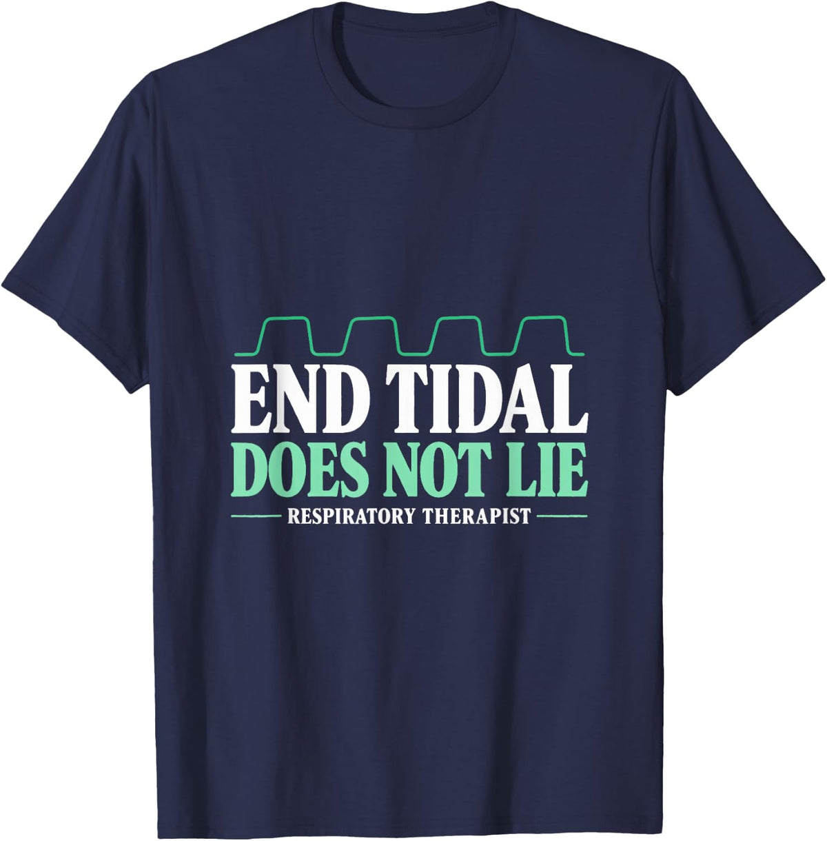 End Tidal Does Not Lie Respiratory Therapist Capnography T-Shirt - Navy Blue