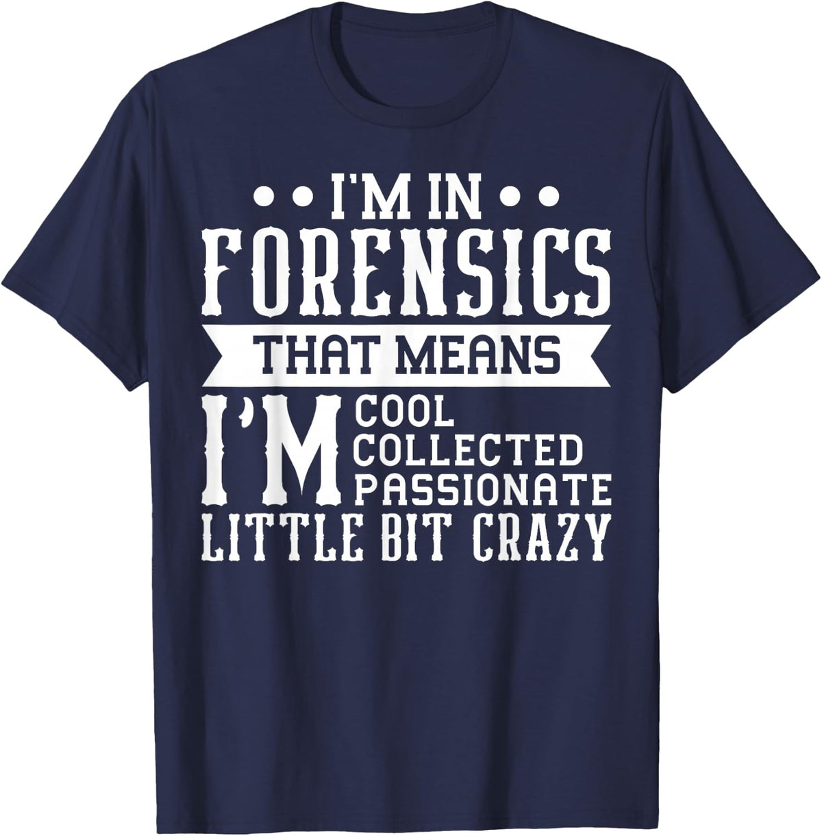 Funny Forensic Scientist Science Forensics Passionate Crazy T-Shirt - Navy Blue