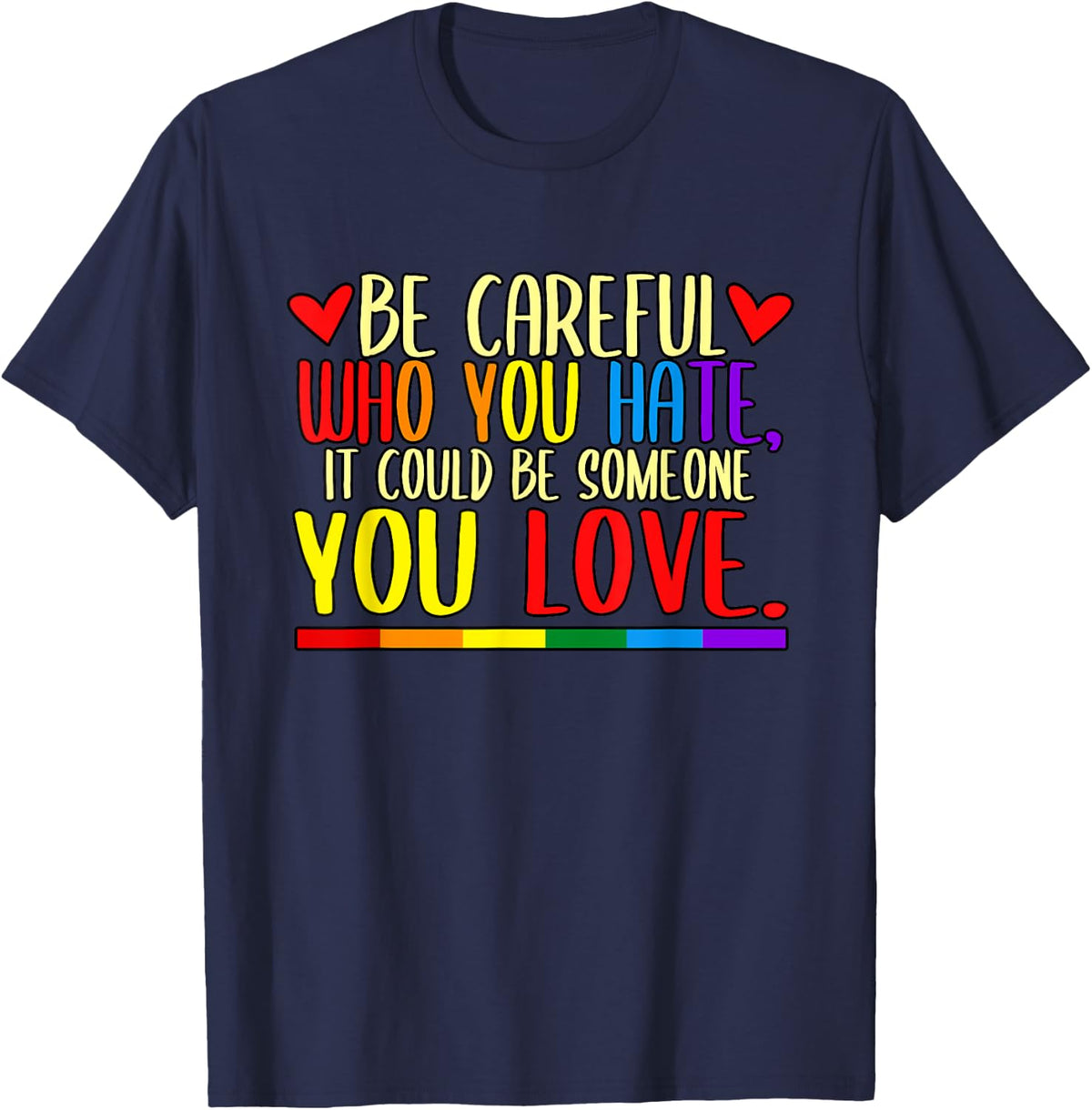 Be Careful Who You Hate LGBT Pride Month T-Shirt - Navy Blue