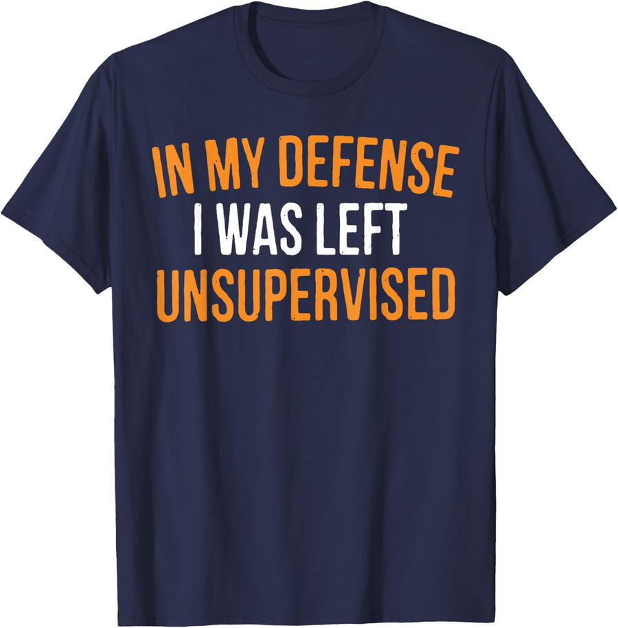 in My Defense I was Left Unsupervised Sarcastic Novelty T-Shirt Small - Navy Blue