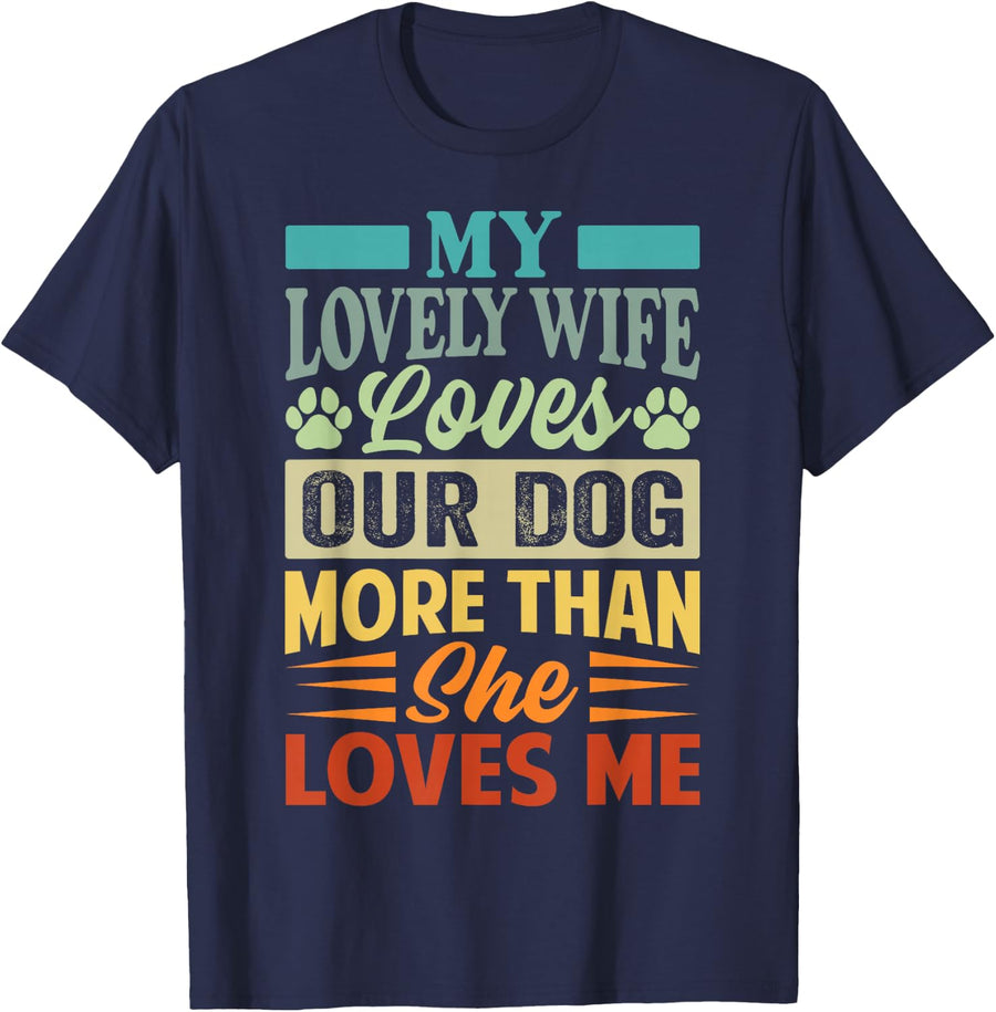 My Lovely Wife Loves Our Dog More Than She Loves Me T-Shirt - Navy Blue