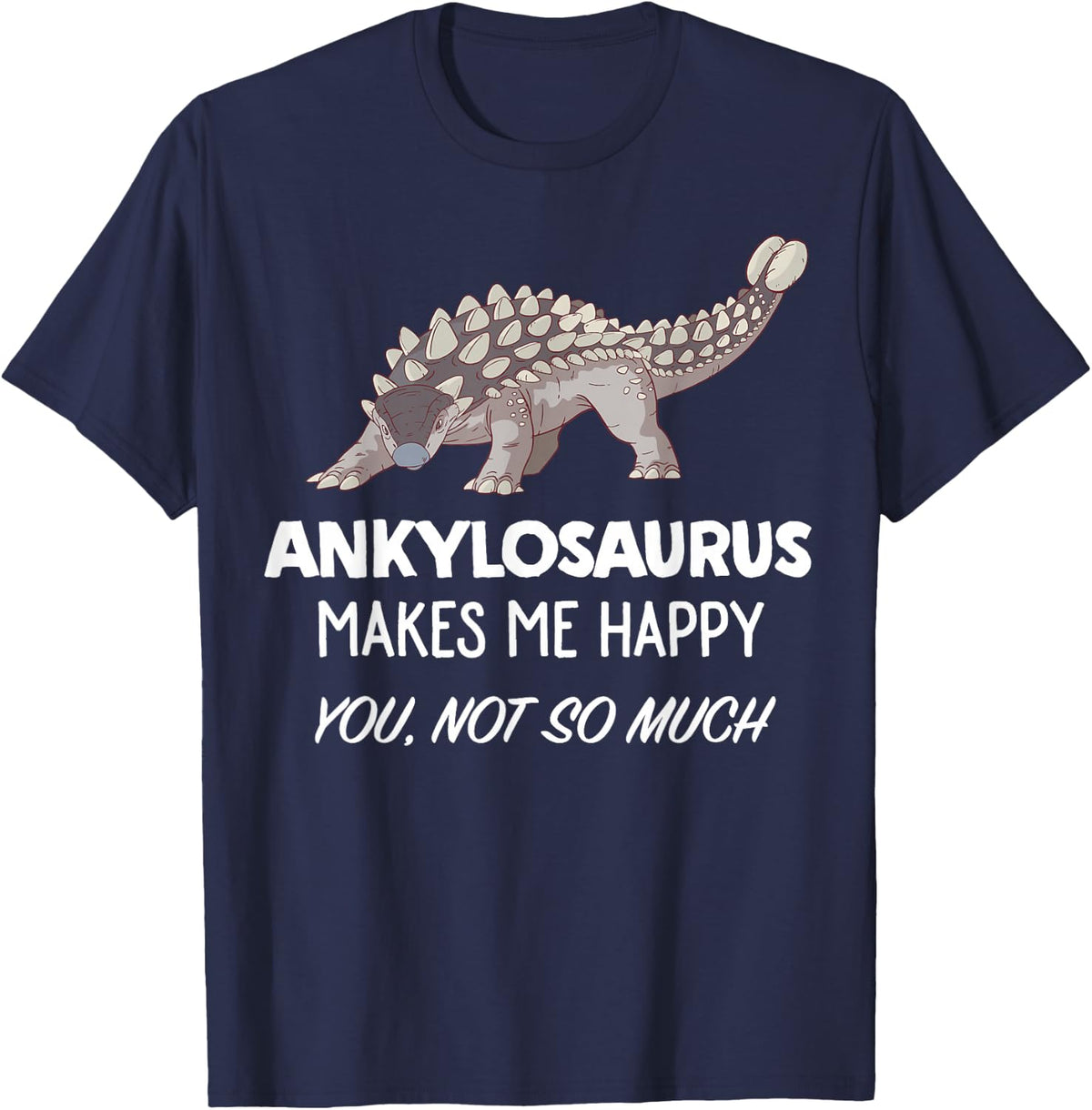 Funny Ankylosaurus Lover Gift | Ankylosaurus Makes Me Happy T-Shirt - Navy Blue