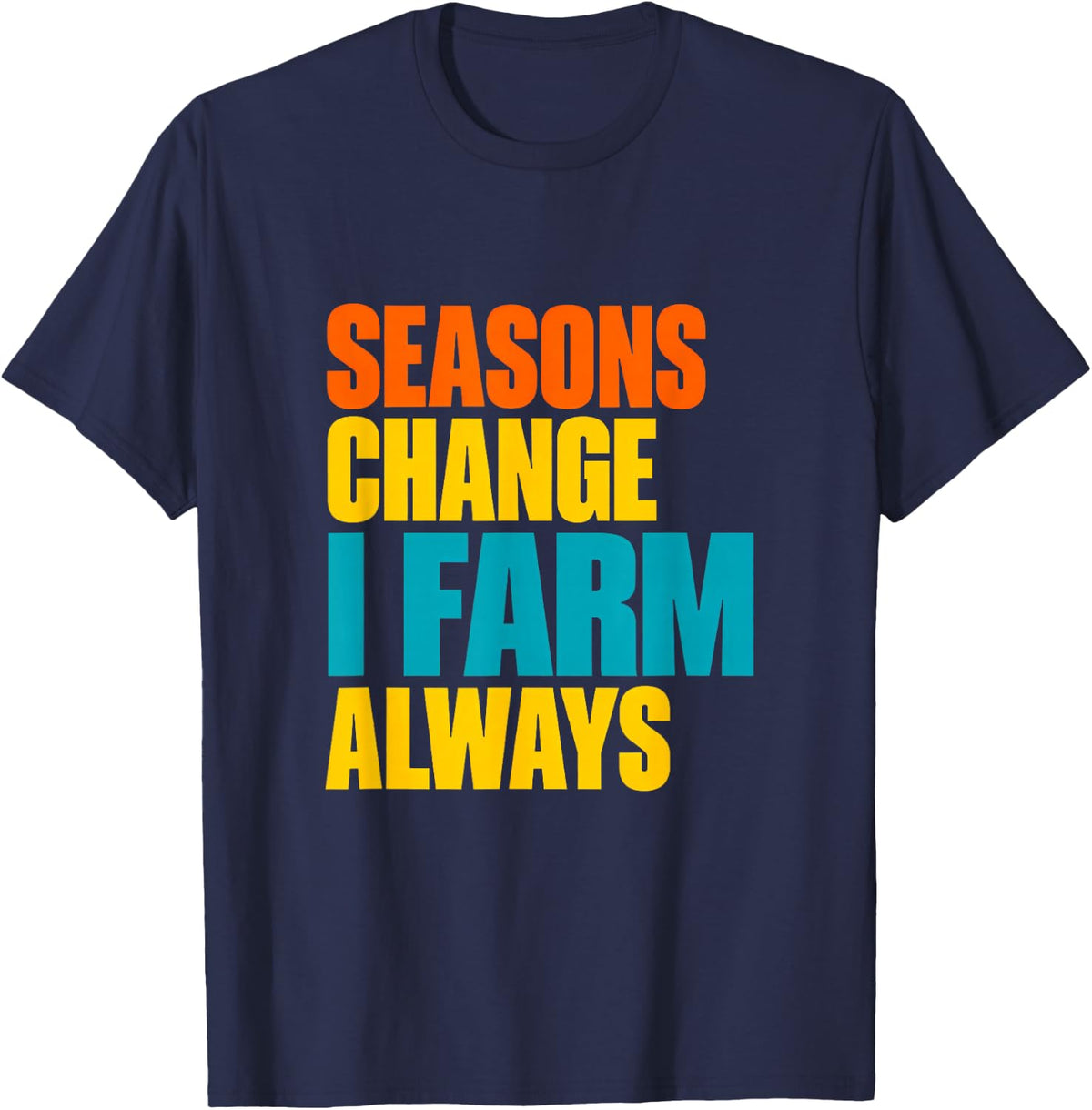 Seasons Change I Farm Always Farm Life Farm Animals T-Shirt - Navy Blue