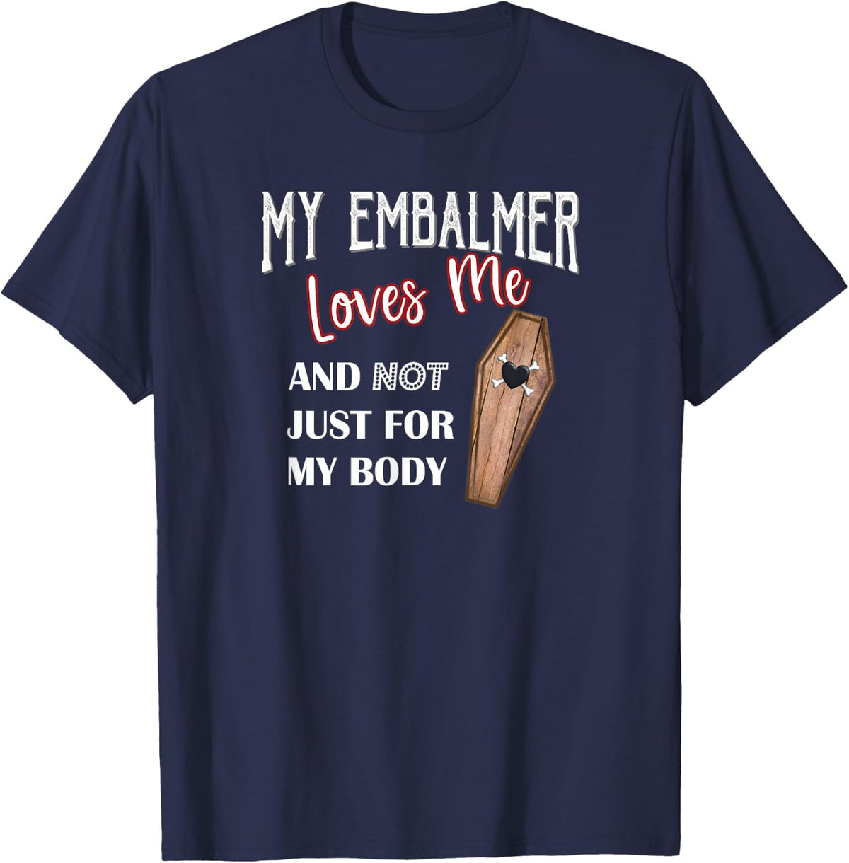 My Embalmer Loves Me Mortuary Humor Coffin T-Shirt - Navy Blue