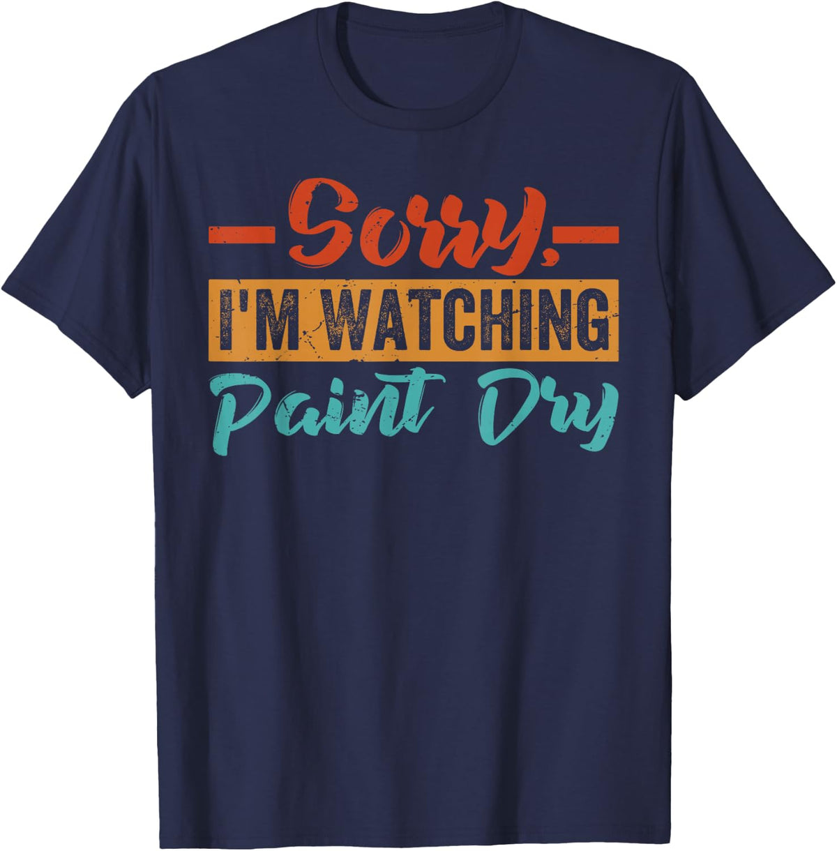 Sorry, I'm Watching Paint Dry T-Shirt - Navy Blue