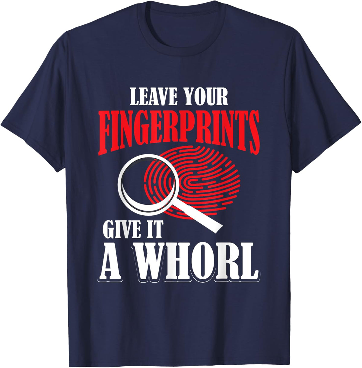 Leave Your Fingerprints Give It A Whorl Forensic Science T-Shirt - Navy Blue